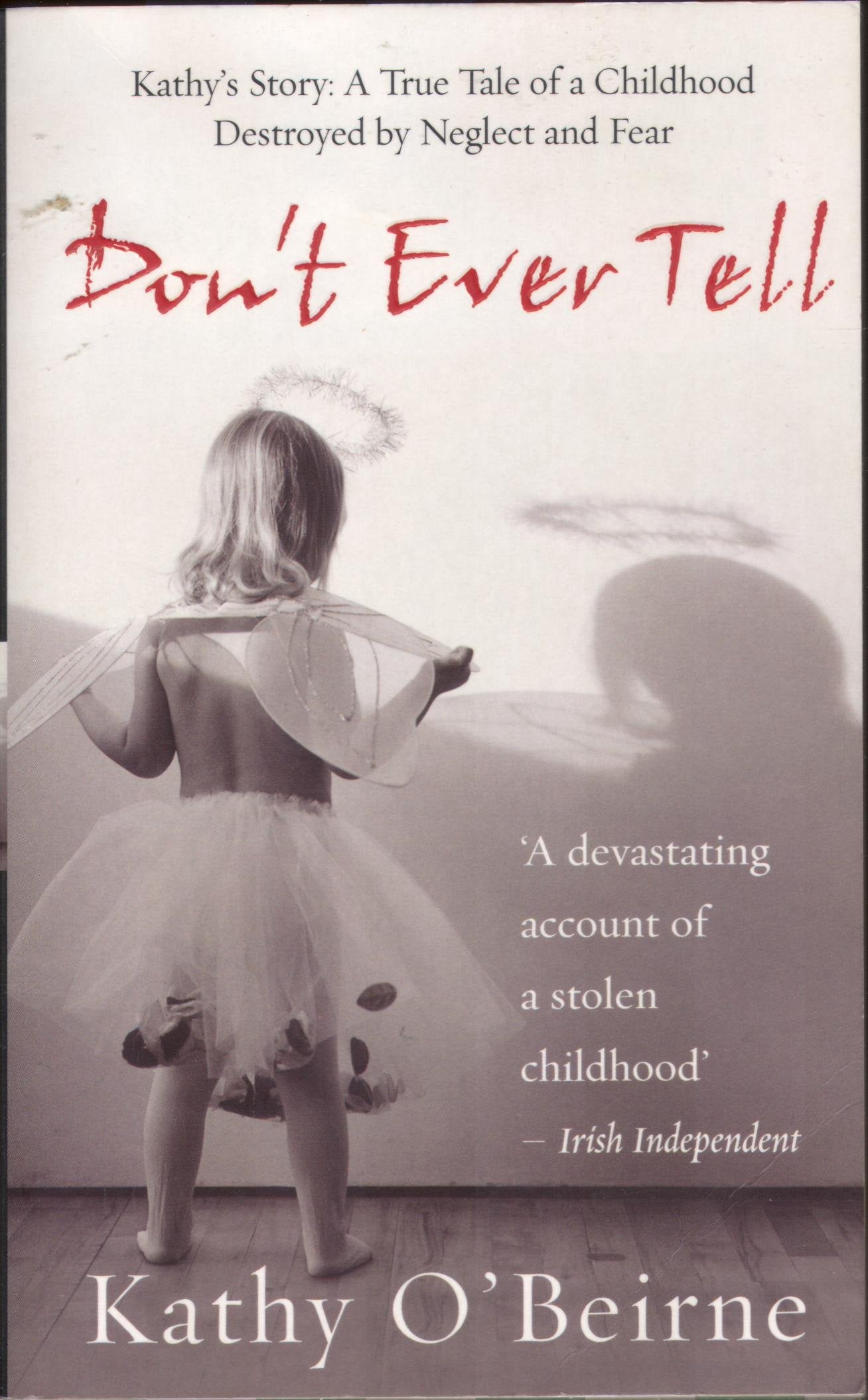 Don't Ever Tell: Kathy's Story: A True Tale of a Childhood Destroyed by Neglect and Fear Social Sciences