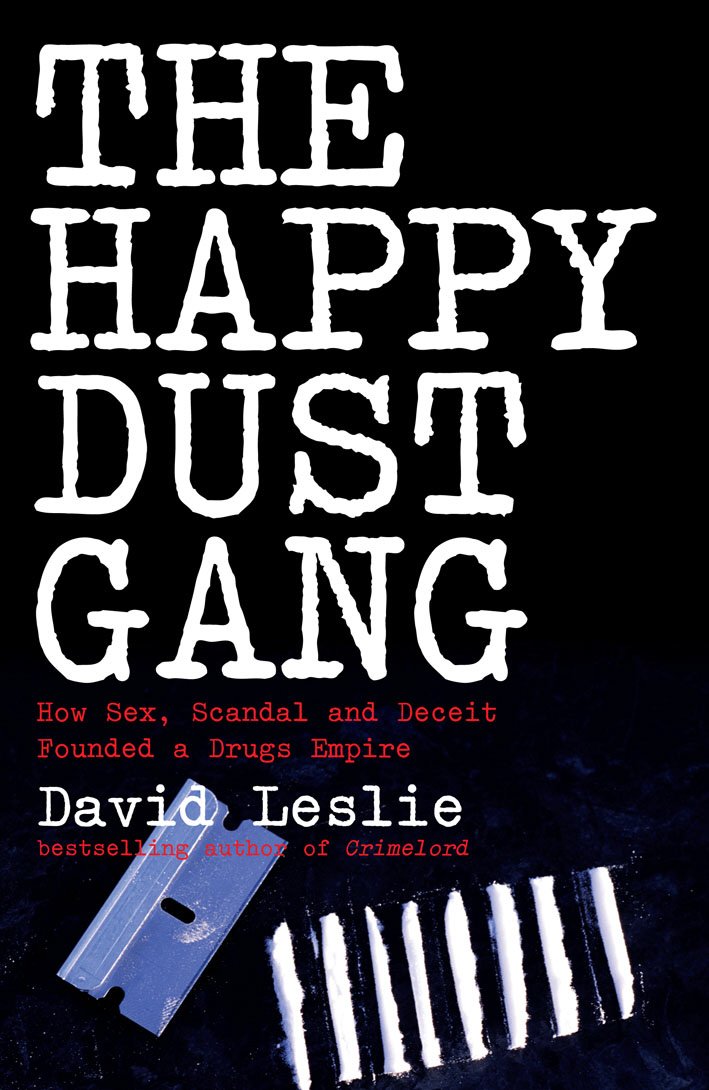 The Happy Dust Gang: How Sex, Scandal and Deceit Founded a Drugs Empire book