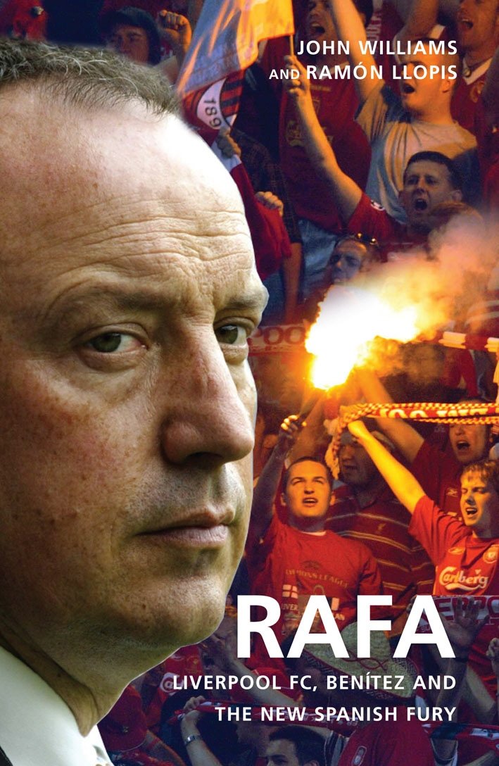Rafa: Liverpool FC, Benitez and the New Spanish Fury book