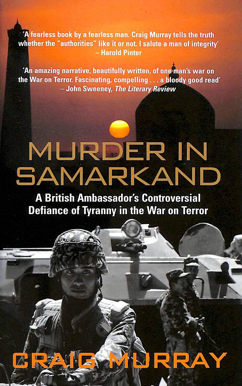 Murder in Samarkand: A British Ambassador's Controversial Defiance of Tyranny in the War on Terror Memories