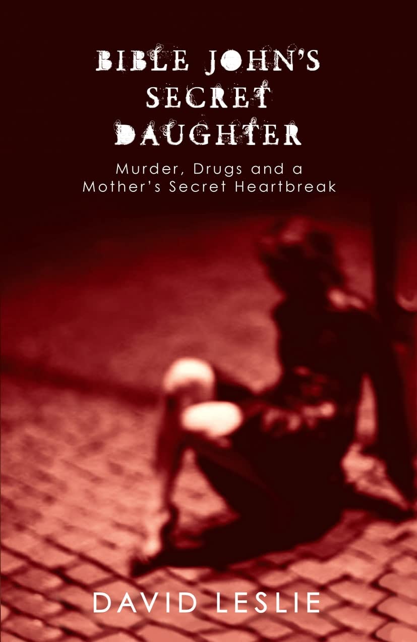 Bible John's Secret Daughter: Murder, Drugs and a Mother's Secret Heartbreak Politics & Society