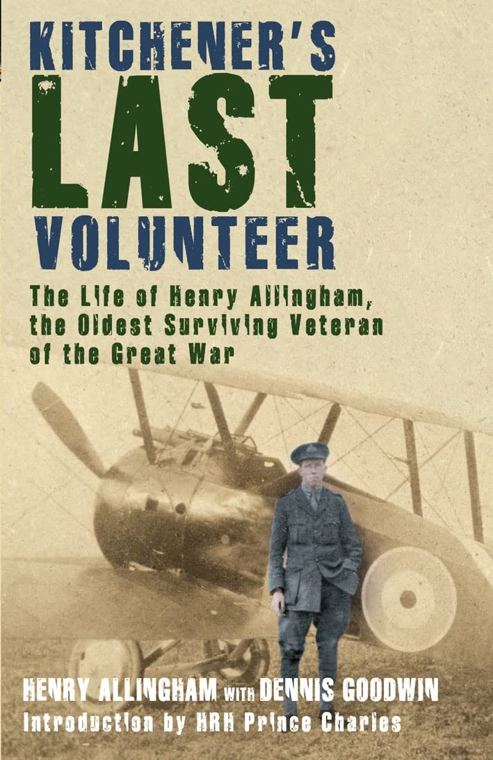 Kitchener's Last Volunteer: The Life of Henry Allingham, the Oldest Surviving Veteran of the Great War book