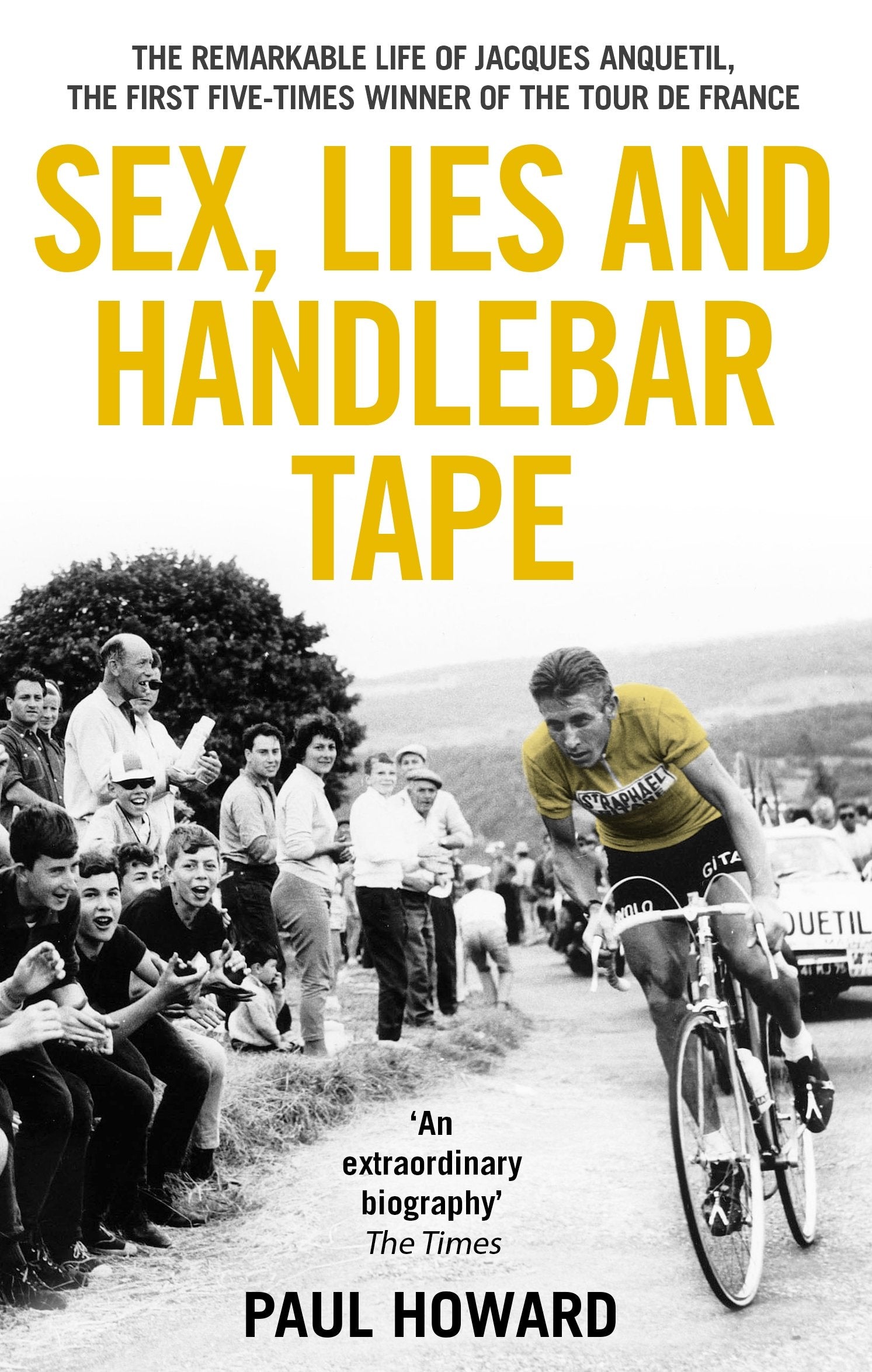 Sex, Lies and Handlebar Tape: The Remarkable Life of Jacques Anquetil, the First Five-Times Winner of the Tour de France Sports Books