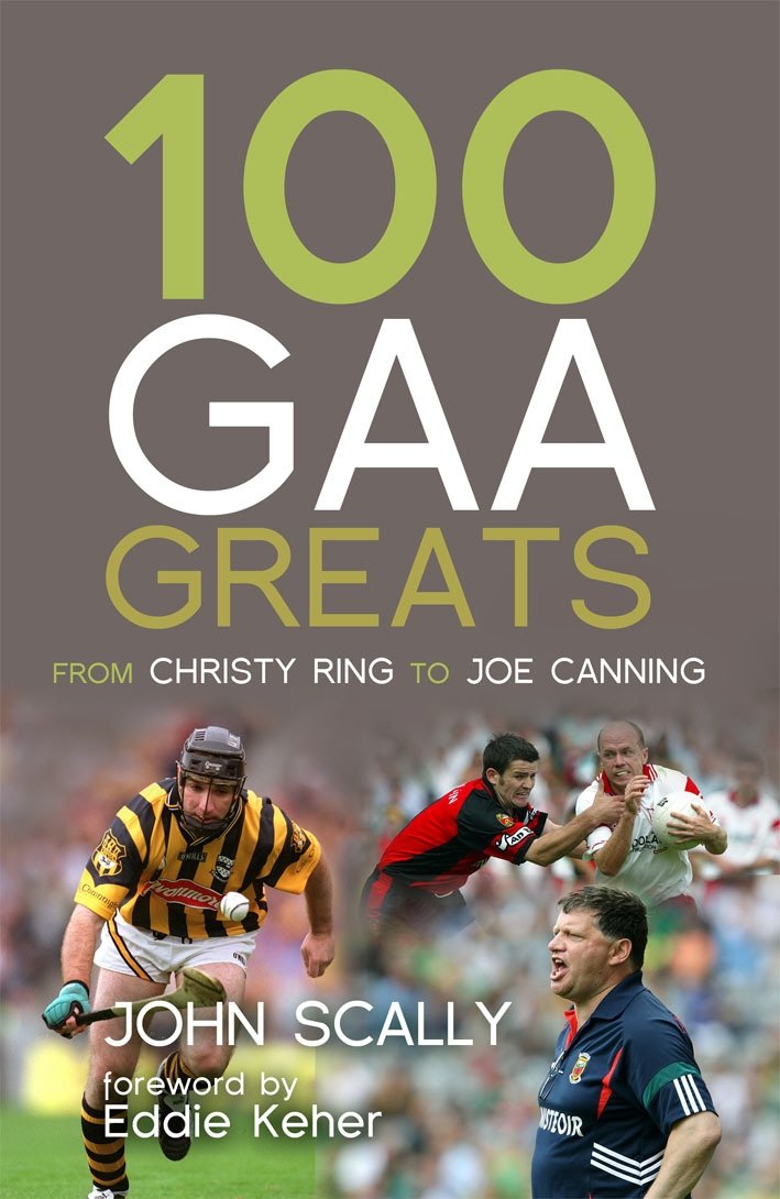 100 GAA Greats: From Christy Ring to Joe Canning book