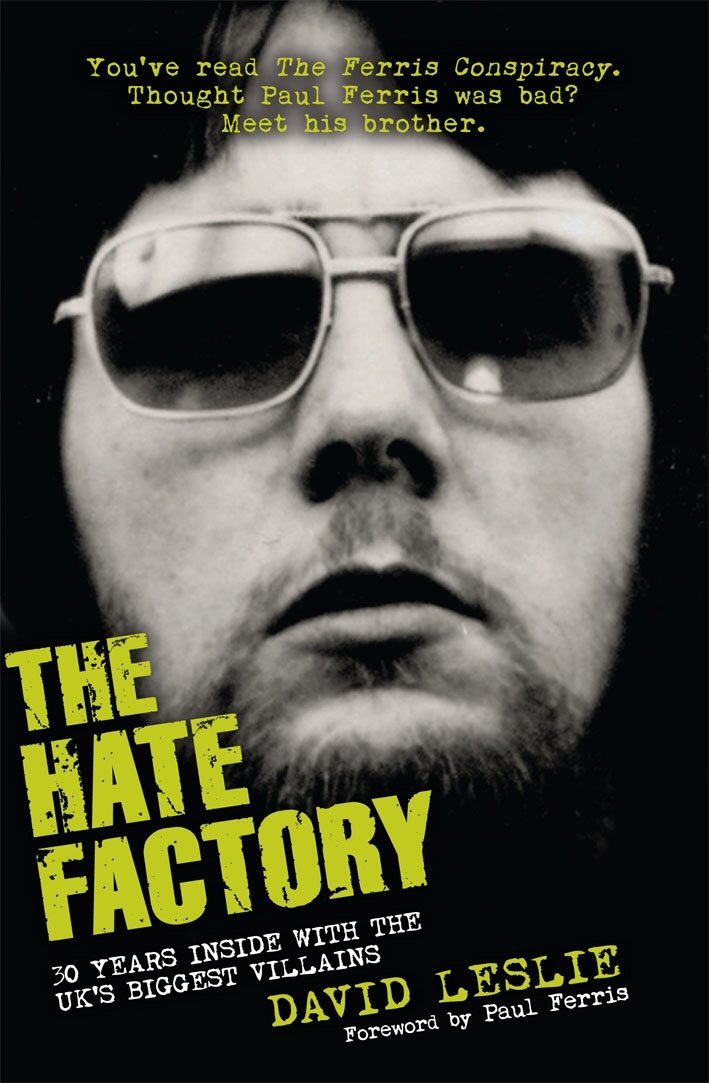 The Hate Factory: Thirty Years Inside with the UK's Most Notorious Villains Law