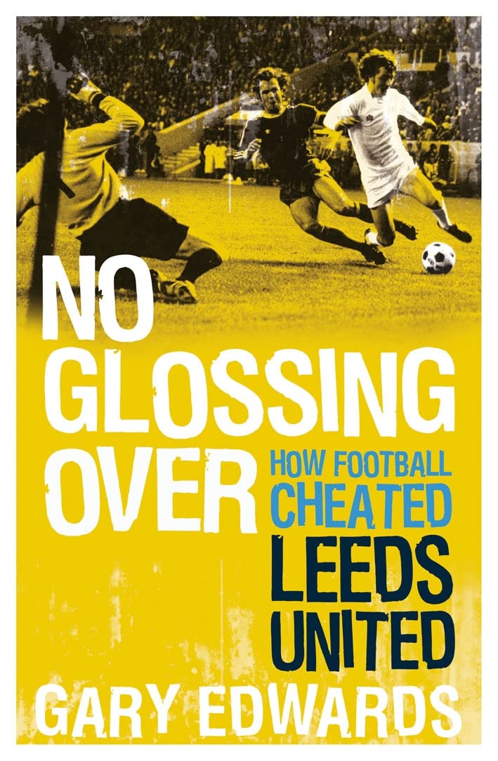 No Glossing Over It: How Football Cheated Leeds United book