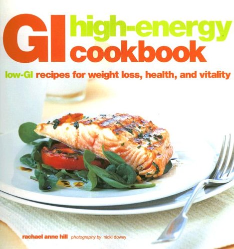 Gi High-energy Cookbook: Low-gi Recipes for Weight Loss, Health And Vitality Cooking & Enjoying