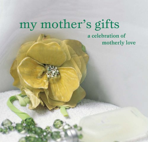 My Mother's Gifts: A Celebration of Motherly Love Lifestyle