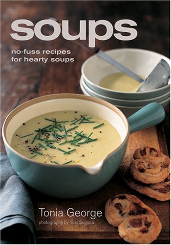 Soups: No-fuss Recipes for Heary Soups Cooking & Enjoying