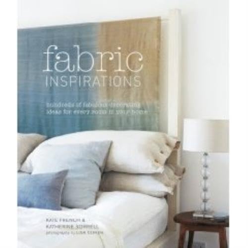 Fabric Inspirations: Hundreds of Fabulous Decorating Ideas for Every Room in Your Home. Kate French & Katherine Sorrell Architecture