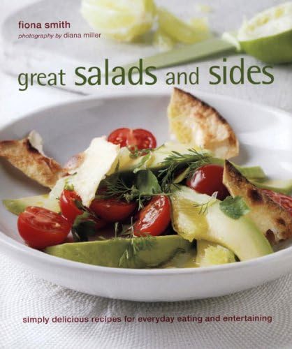 Great Salads, Sides and Salsas: Simply Delicious Recipes for Everyday Eating and Entertaining book