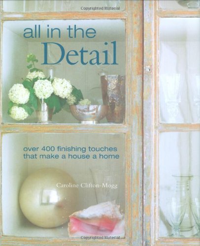 All in the Detail: Over 400 Finishing Touches That Make a House a Home Architecture