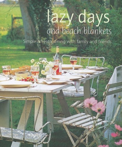 Lazy Days and Beach Blankets: Simple Alfresco Dining With Family and Friends book