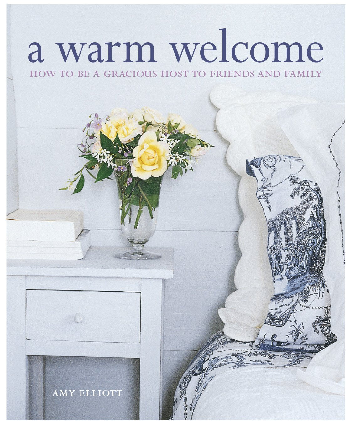 A Warm Welcome: How to be a Gracious Host to Friends and Family Leisure, Home & Garden