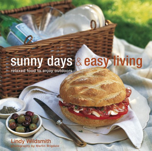 Sunny Days & Easy Living: Relaxed Food to Enoy Outdoors Cooking & Enjoying