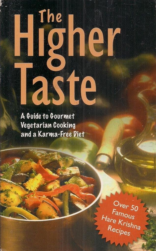 The Higher Taste: A Guide to Gourmet Vegetarian Cooking and a Karma-free Diet Leisure, Home & Garden