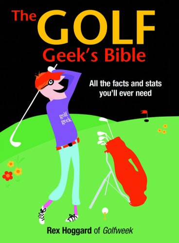 The Golf Geek's Bible: All the Facts and Stats You'll Ever Need Leisure & Fun