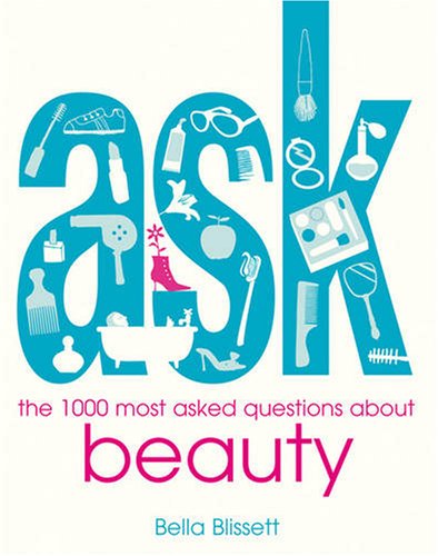Ask: The 1000 Most Asked Questions About Beauty Health, Nutrition & Fitness