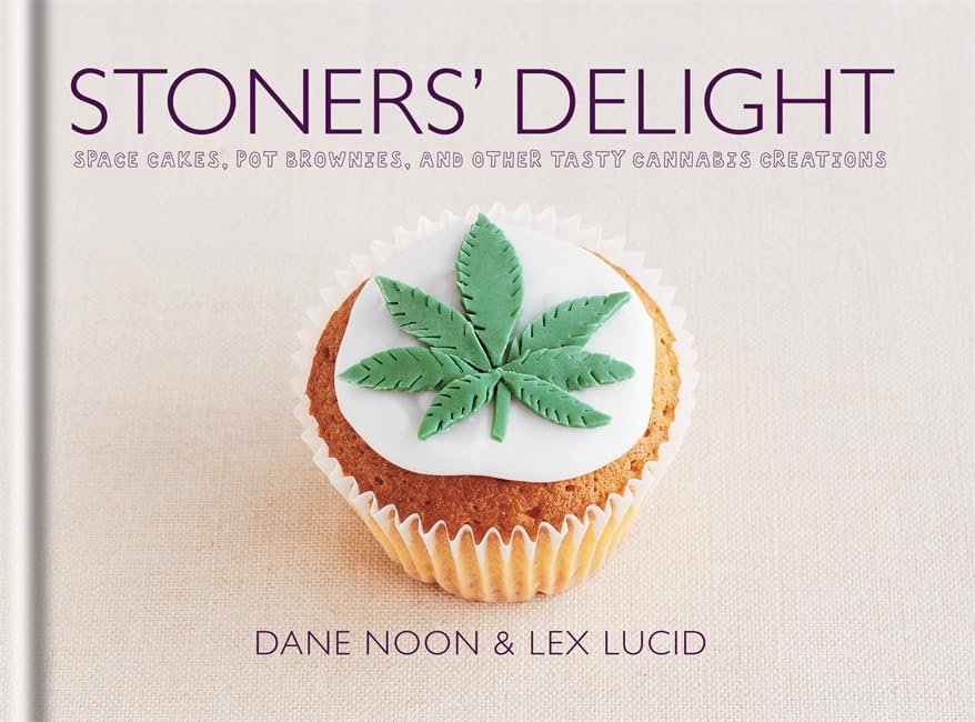 Stoners' Delight: Space Cakes, Pot Brownies, and Other Tasty Cannabis Creations Cooking & Enjoying