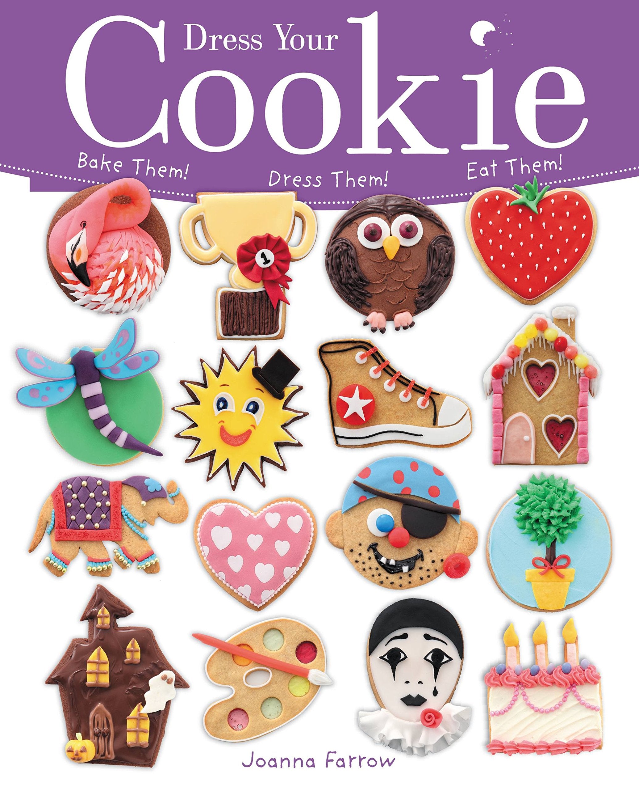 Dress Your Cookie: Bake Them! Dress Them! Eat Them! Leisure, Home & Garden