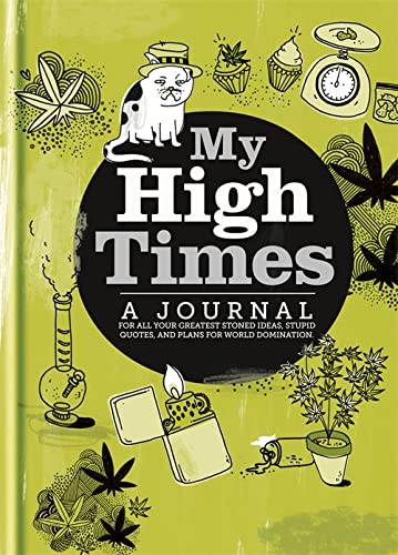 My High Times: A Journal for All Your Greatest Stoned Ideas, Stupid Quotes, and Plans for World Domination Books