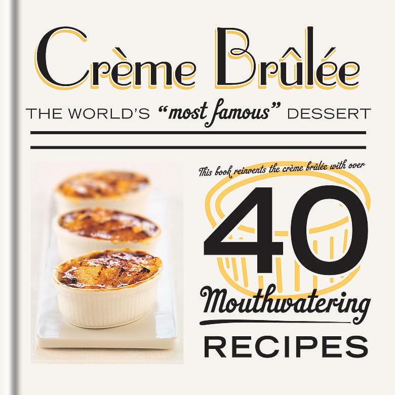 Crème Brûlée: The World's Most Famous Dessert Leisure, Home & Garden