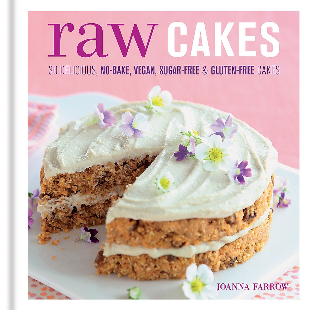 Raw Cakes: 30 Delicious No-Bake, Vegan, Sugar-Free & Gluten-Free Cakes Leisure, Home & Garden