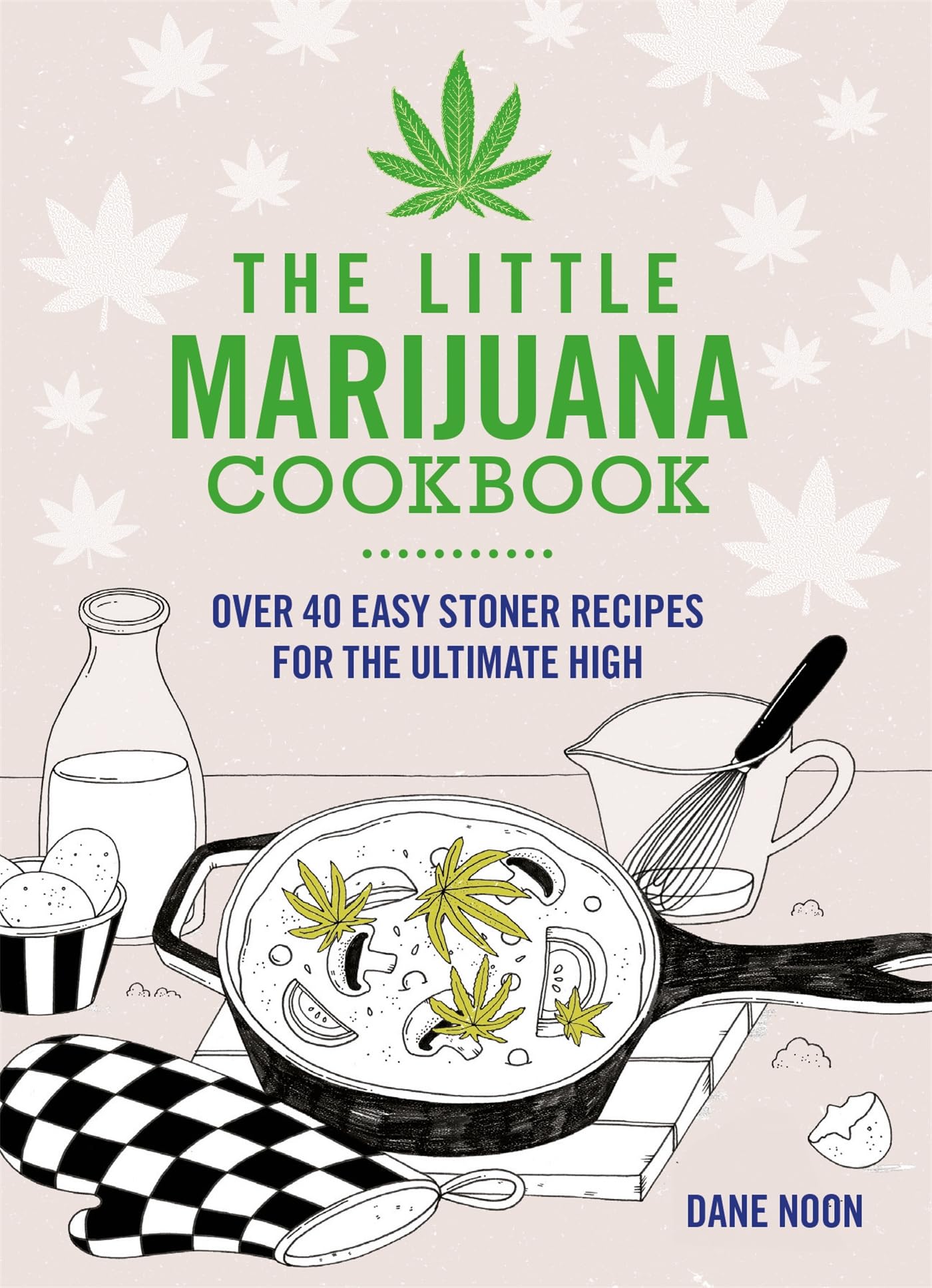 The Little Marijuana Cookbook: 40 Great Recipes for Stoners Leisure, Home & Garden