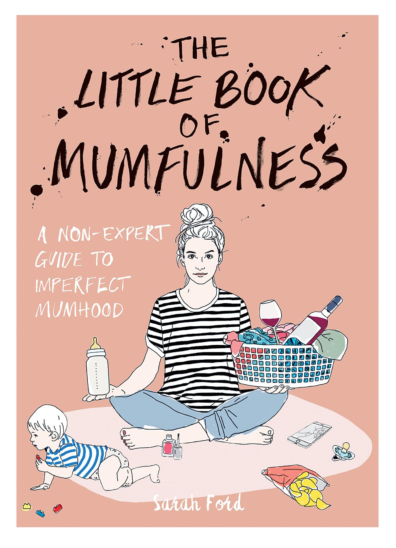 The Little Book of Mumfulness: A Non-Expert Guide to Imperfect Mumhood Humour & Satire
