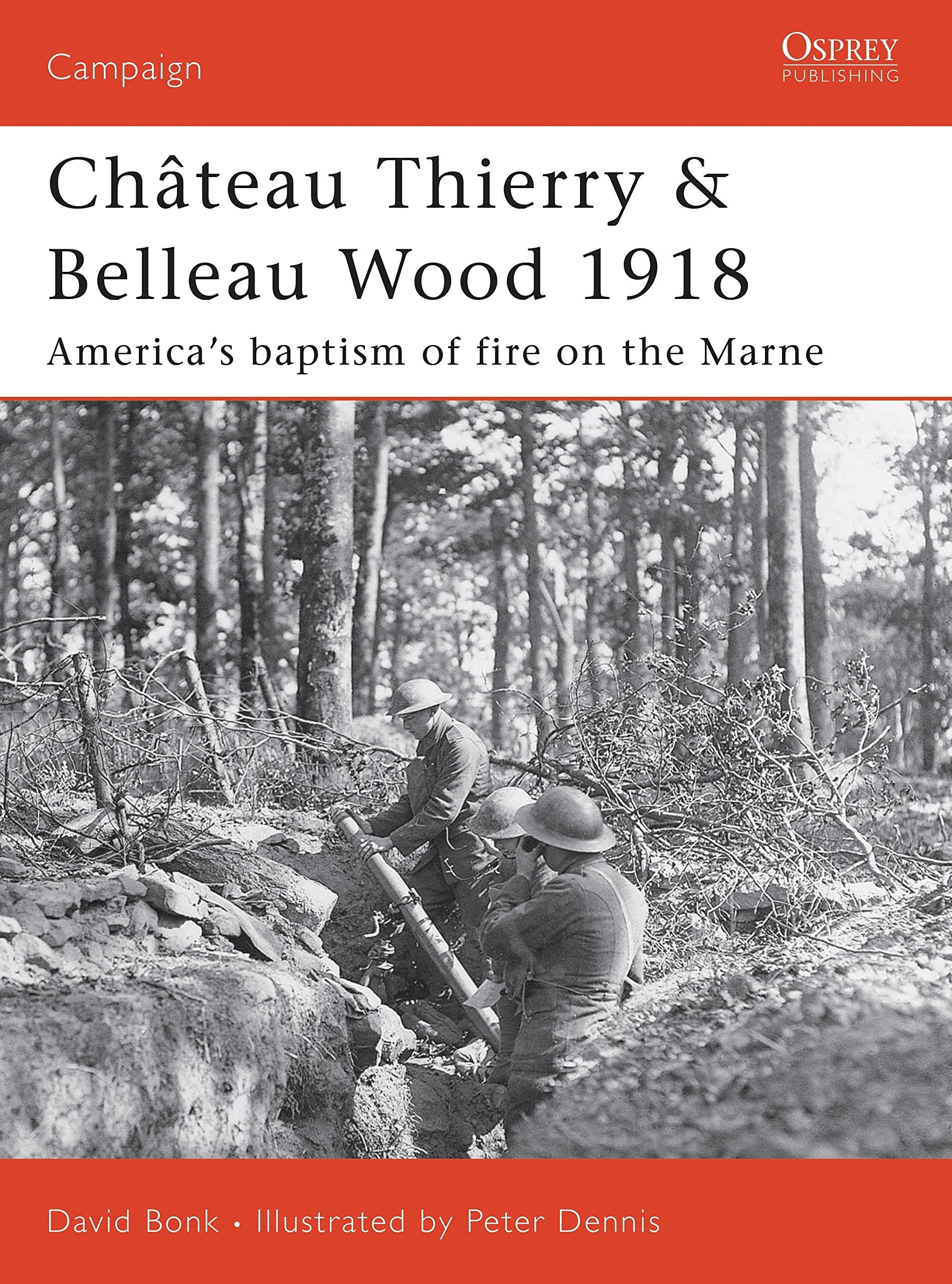 Château Thierry & Belleau Wood 1918: America’s baptism of fire on the Marne (Campaign) Social Sciences