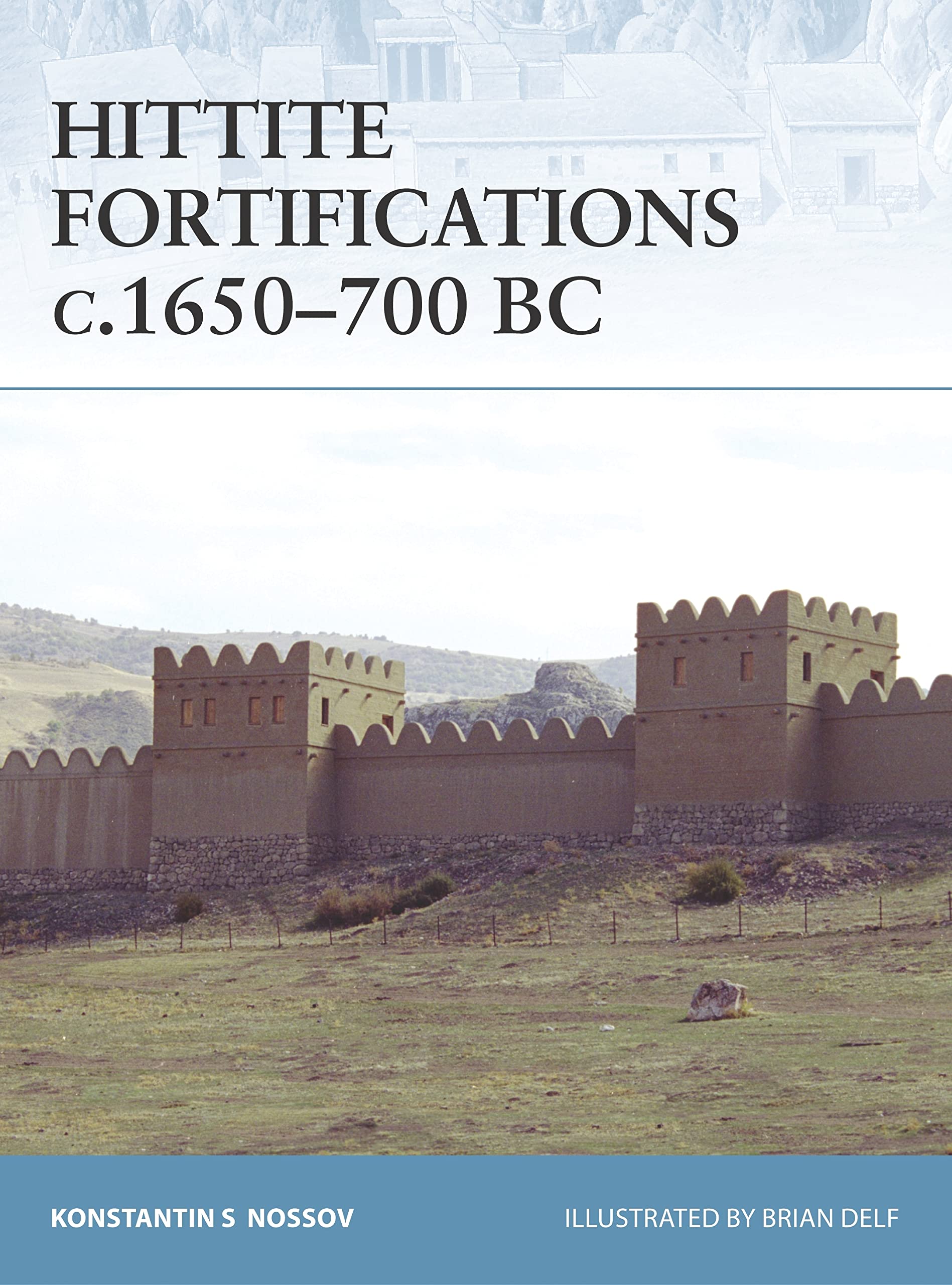 Hittite Fortifications C.1650-700 BC (Fortress, Band 73) Politics & History