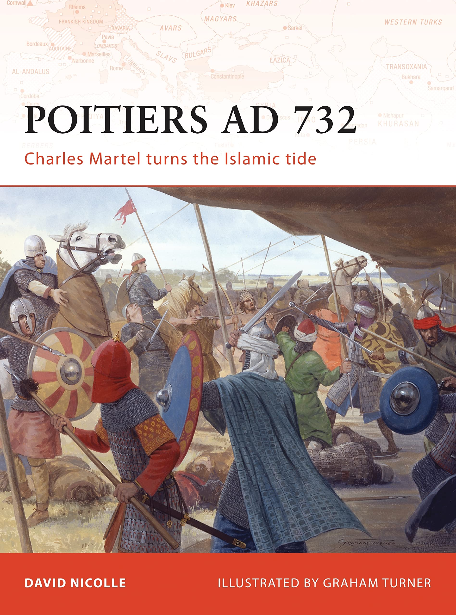 Poitiers AD 732: Charles Martel Turns the Islamic Tide (Campaign, 190, Band 190) Politics & History
