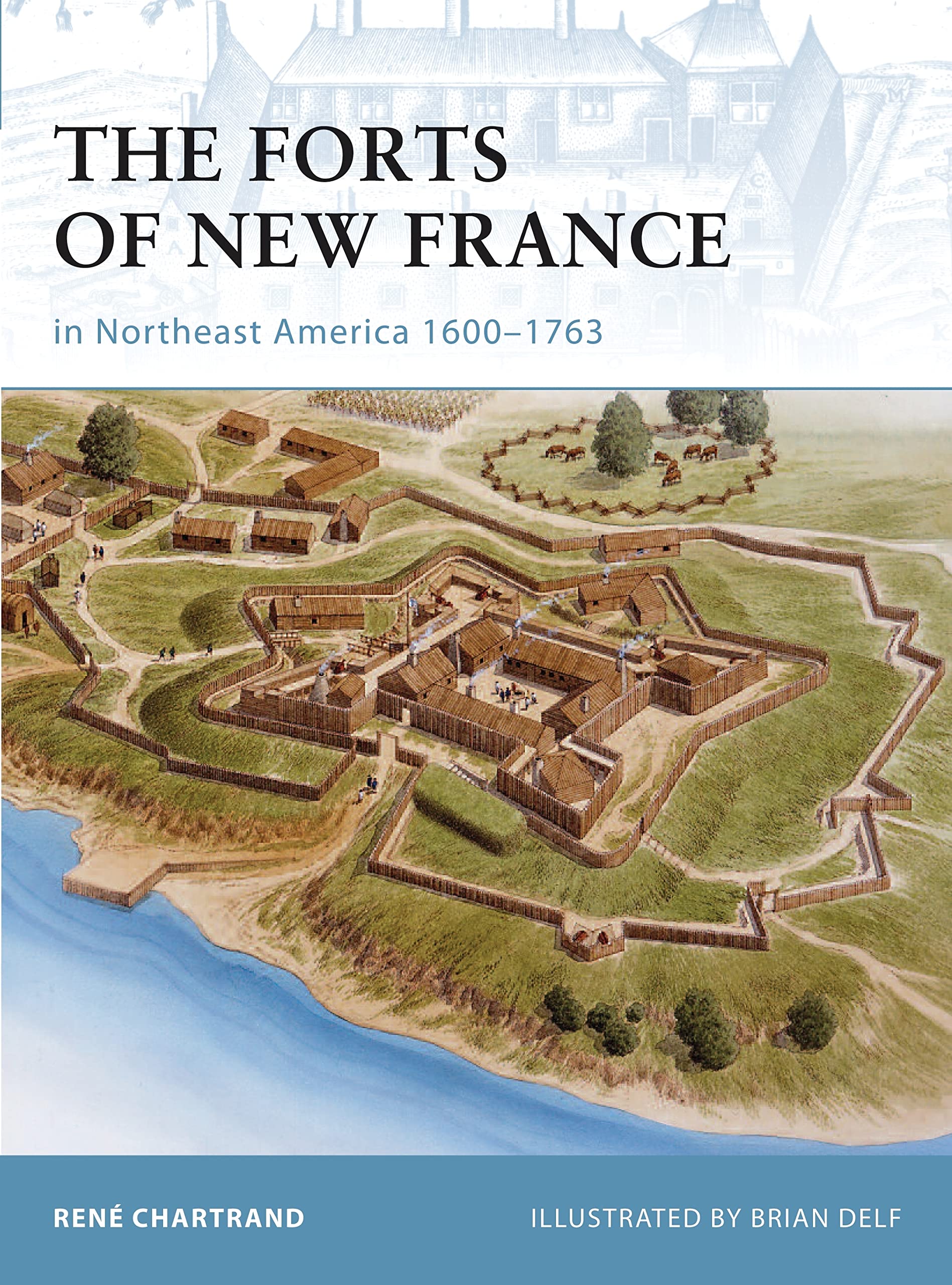 The Forts of New France in Northeast America 1600-1763 book
