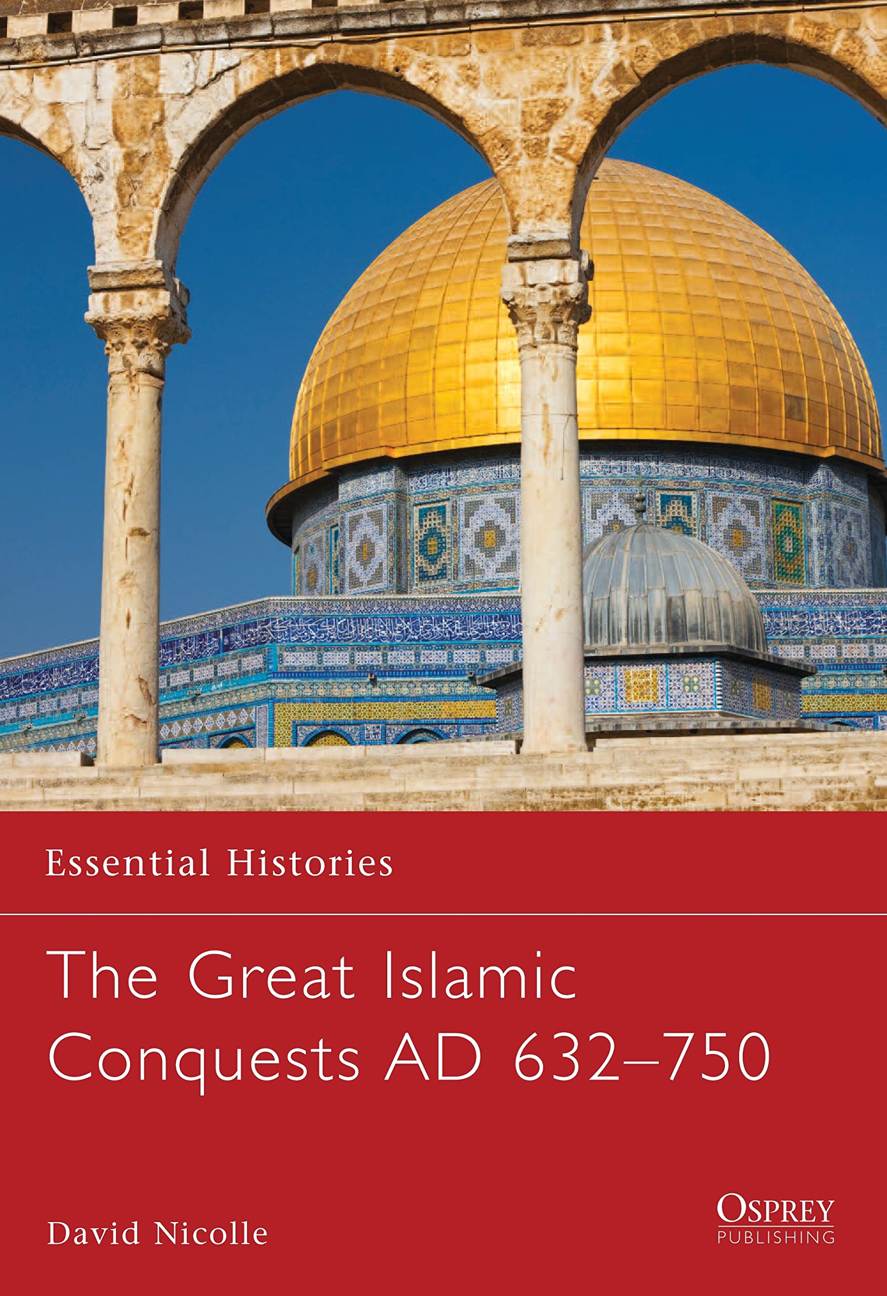 Great Islamic Conquests 632-750 (Essential Histories, Band 71) Religion & Esotericism