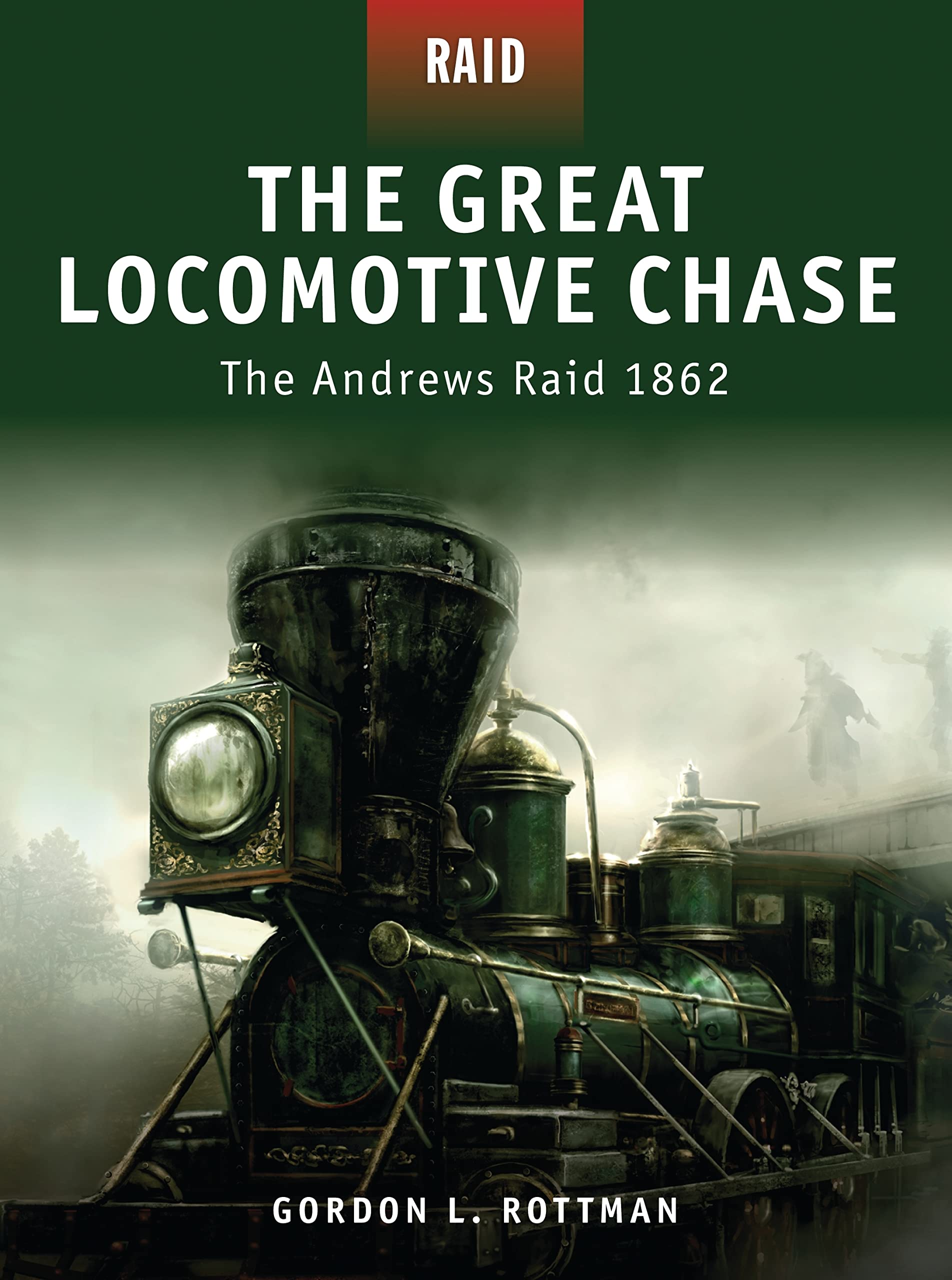 The Great Locomotive Chase: The Andrews Raid 1862 (Raid, 5, Band 5) Social Sciences
