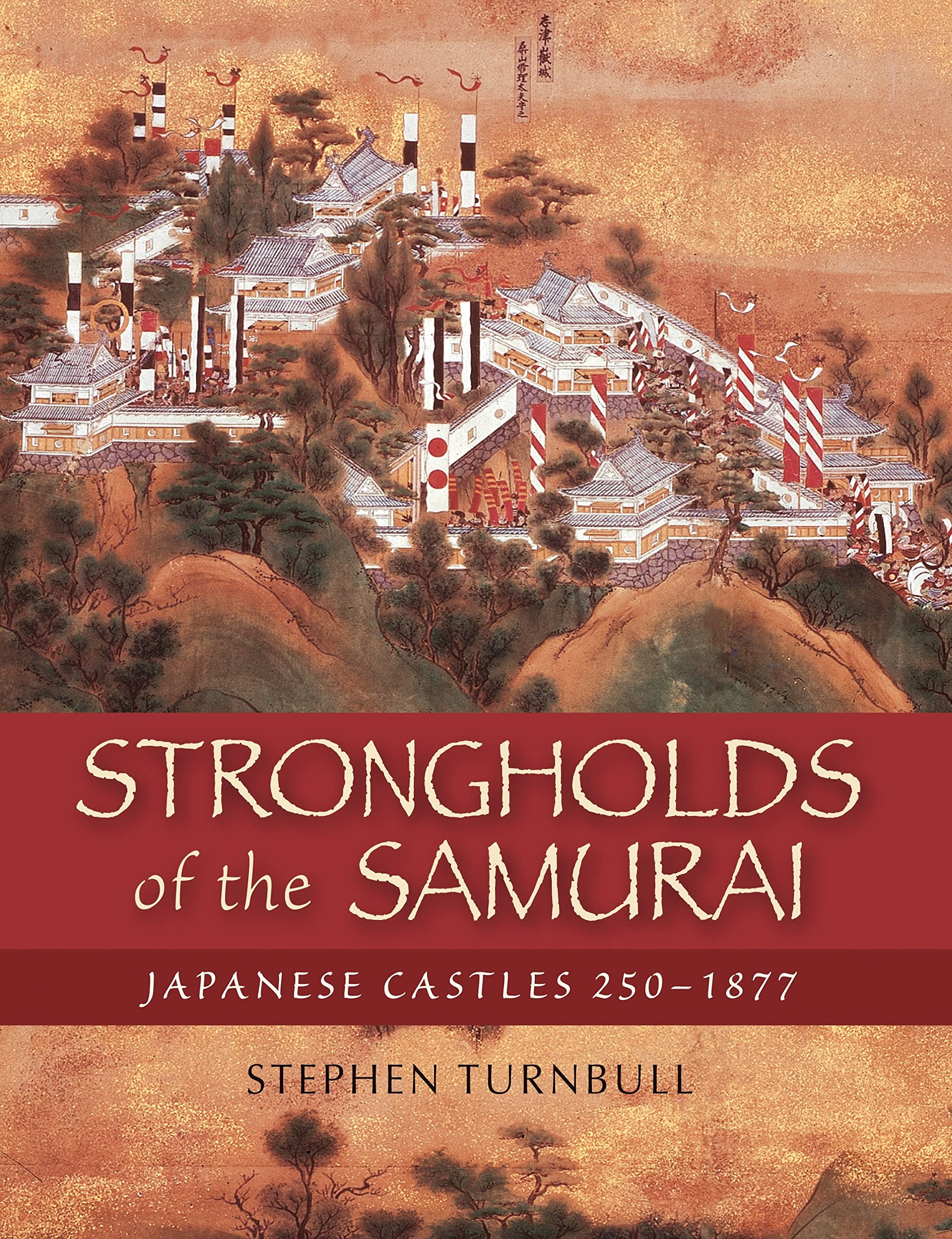 Strongholds of the Samurai: Japanese Castles 250-1877 (General Military) book