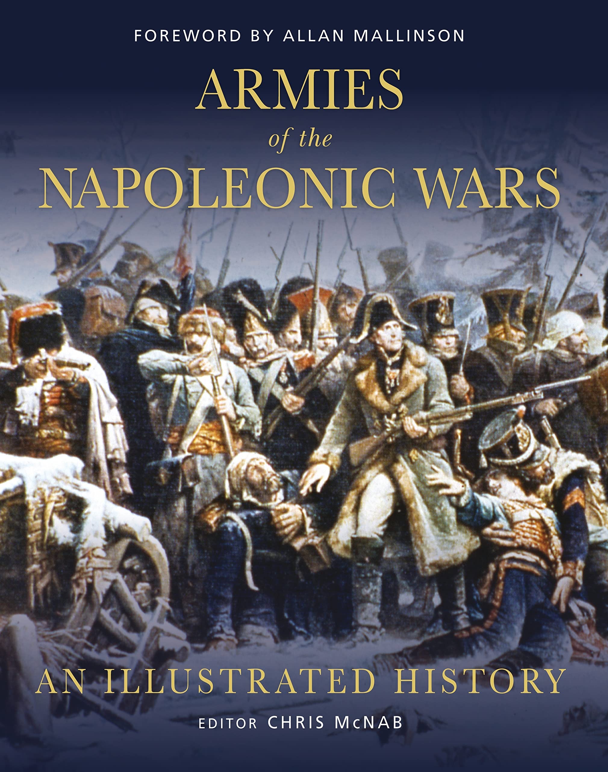 Armies of the Napoleonic Wars: An Illustrated History (General Military) Politics & History