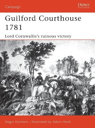 Guilford Courthouse 1781: Lord Cornwallis's Ruinous Victory (Campaign (Osprey Publishing)) Books