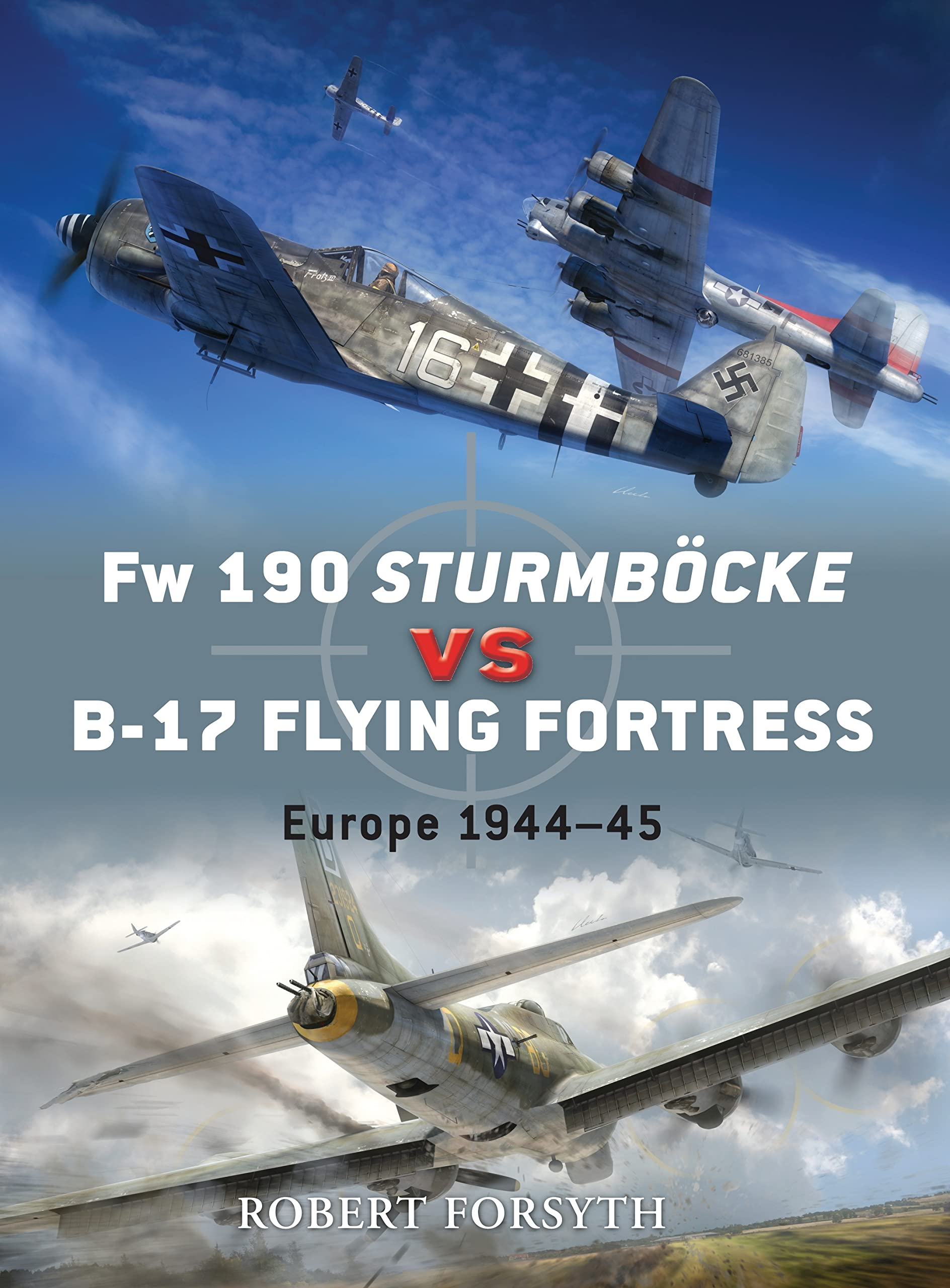 FW 190 Sturmbocke Vs B-17 Flying Fortress: Europe 1944-45 (Osprey Duel Engage the Enemy) Social Sciences