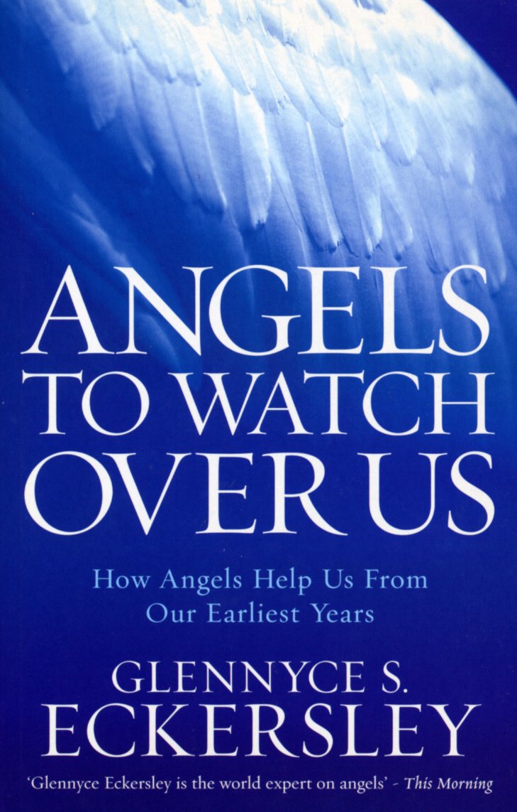Angels to Watch Over Us: How Angels Help Us From Our Earliest Years book