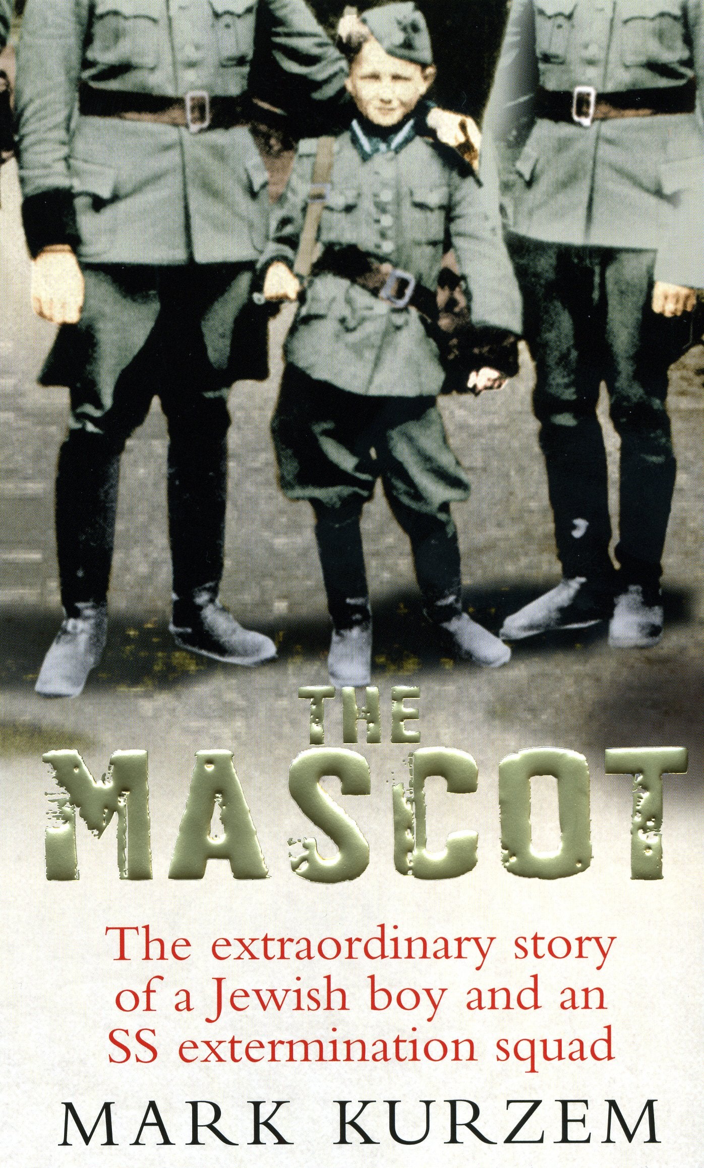 The Mascot: The extraordinary story of a Jewish boy and an SS extermination squad book
