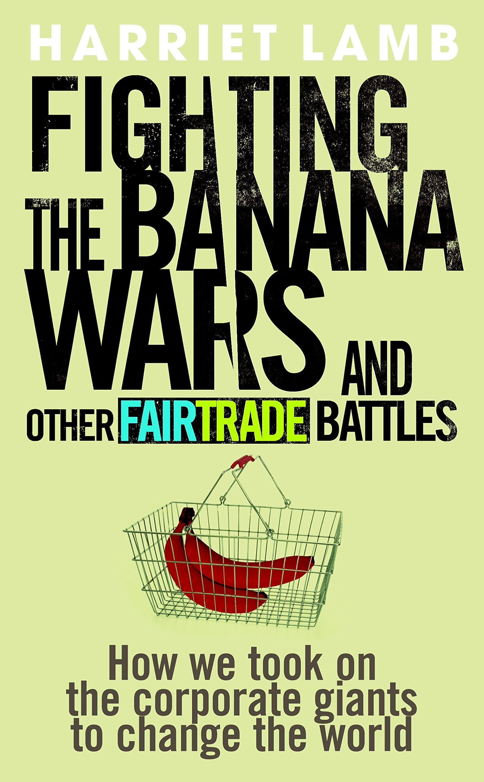 Fighting the Banana Wars and Other Fairtrade Battles Books