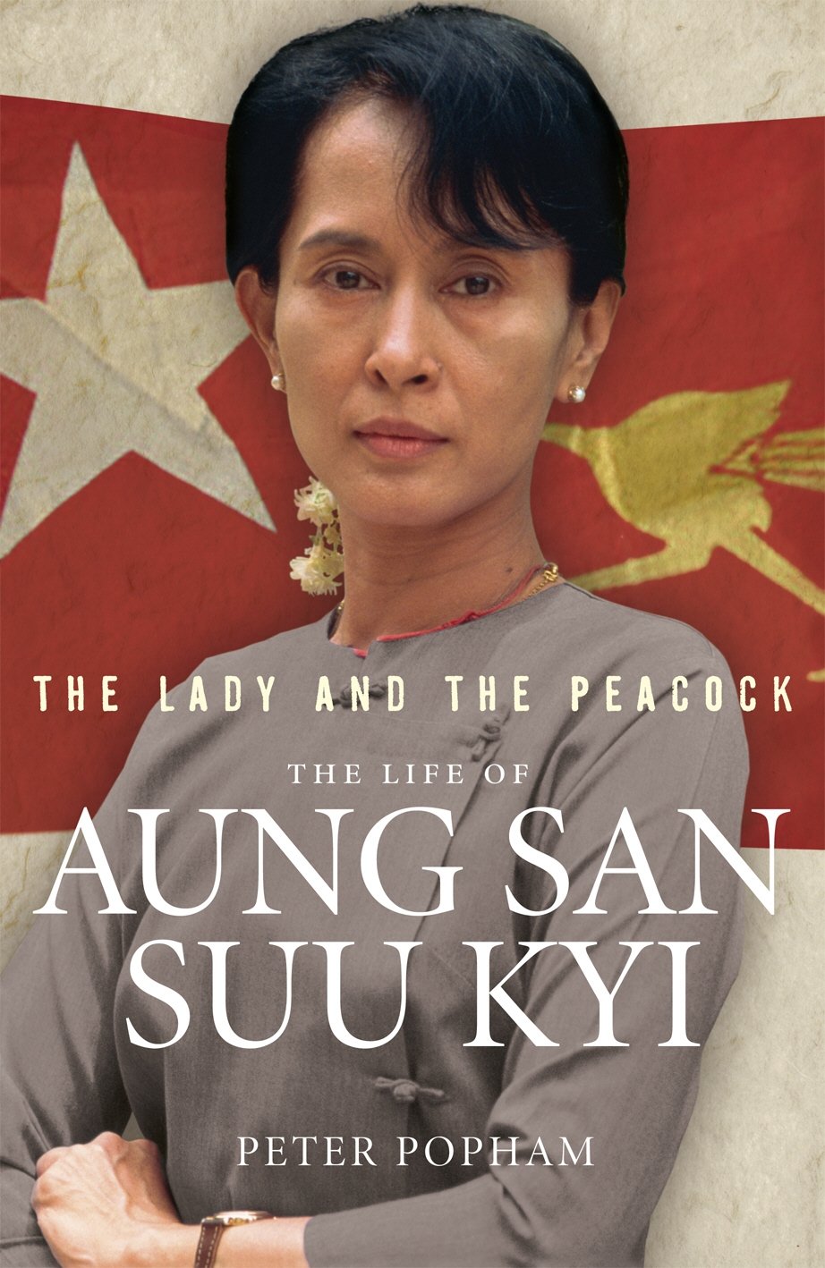 The Lady And The Peacock: The Life of Aung San Suu Kyi of Burma Politics & Society Books