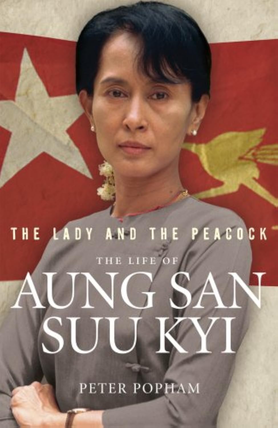 The Lady And The Peacock: The Life of Aung San Suu Kyi of Burma Politics & Society Books