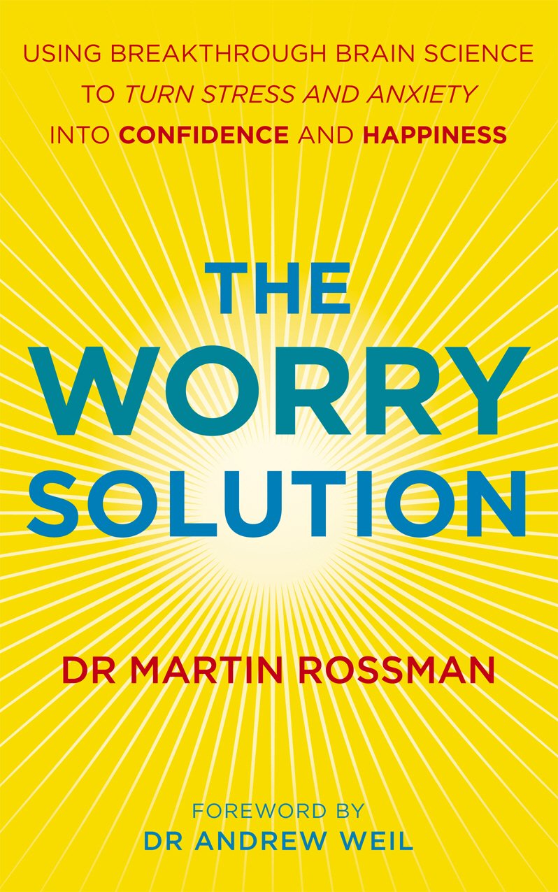The Worry Solution: Using breakthrough brain science to turn stress and anxiety into confidence and happiness Business, Finance & Career