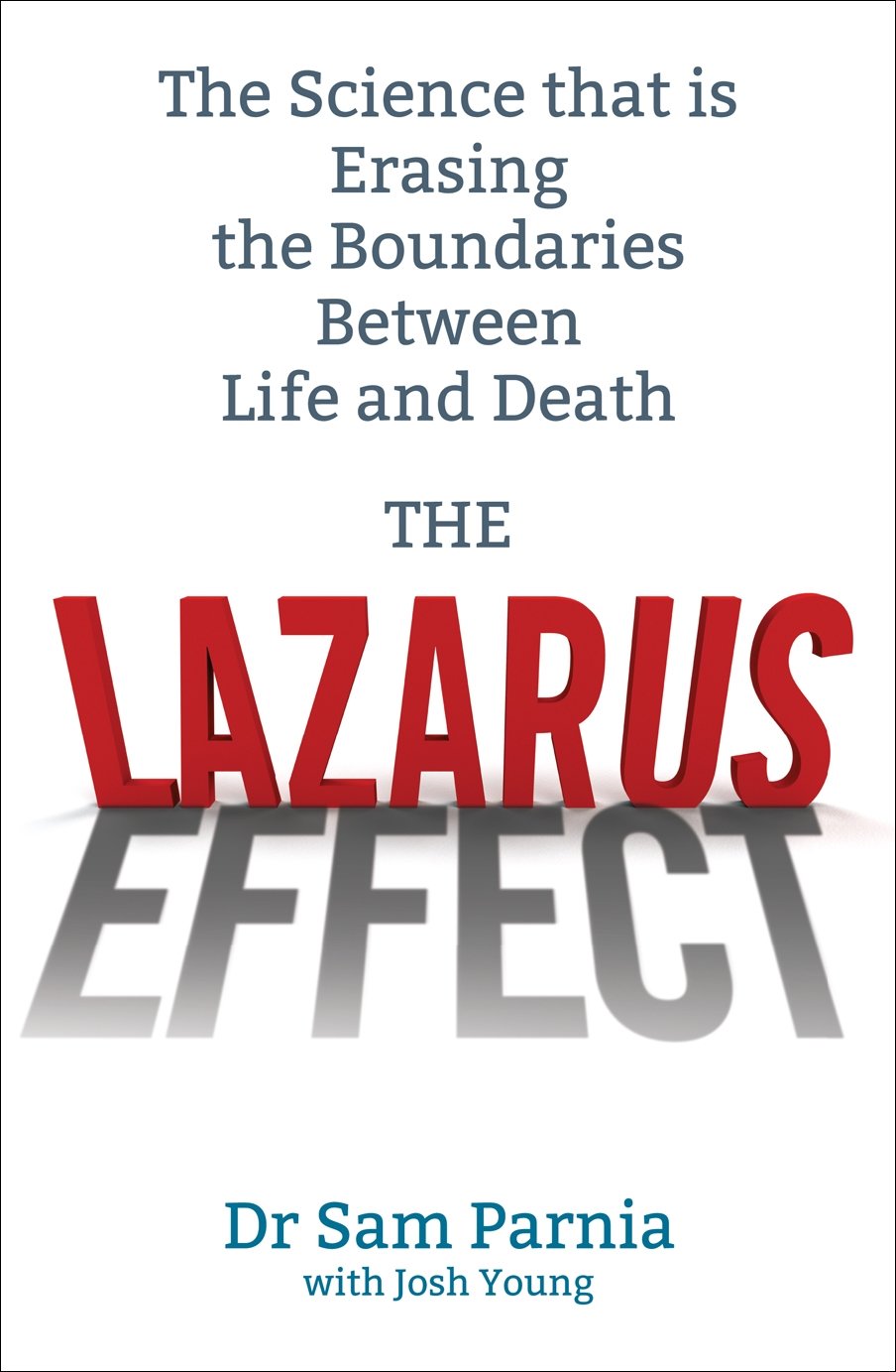 The Lazarus Effect: The Science That is Rewriting the Boundaries Between Life and Death Medicine