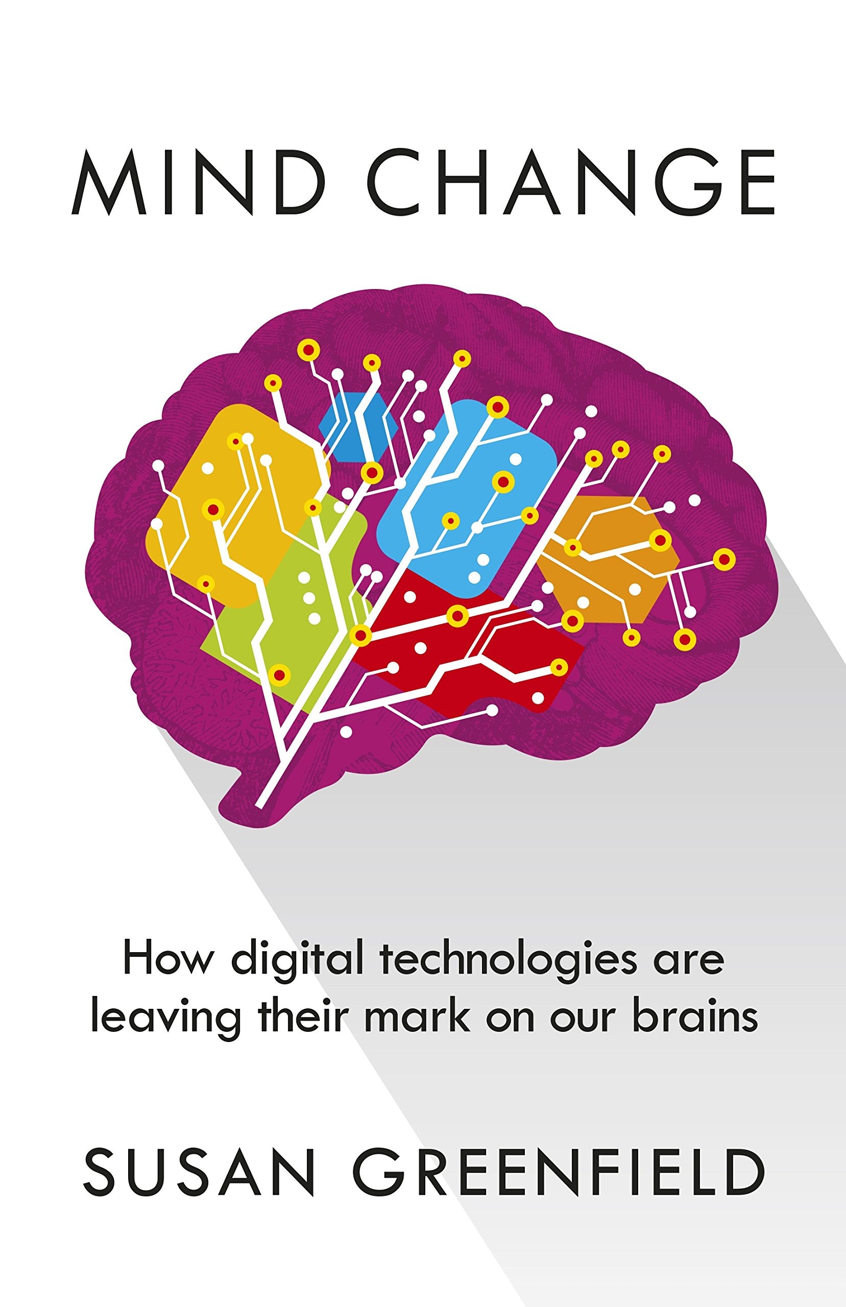 Mind Change: How digital technologies are leaving their mark on our brains Medicine
