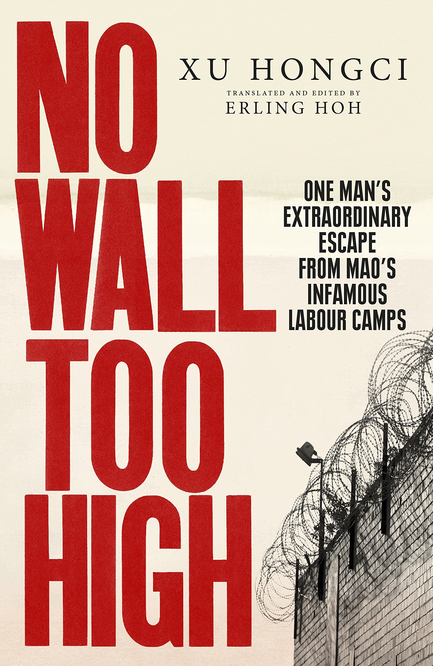 No Wall Too High: One Man’s Extraordinary Escape from Mao’s Infamous Labour Camps Social Sciences