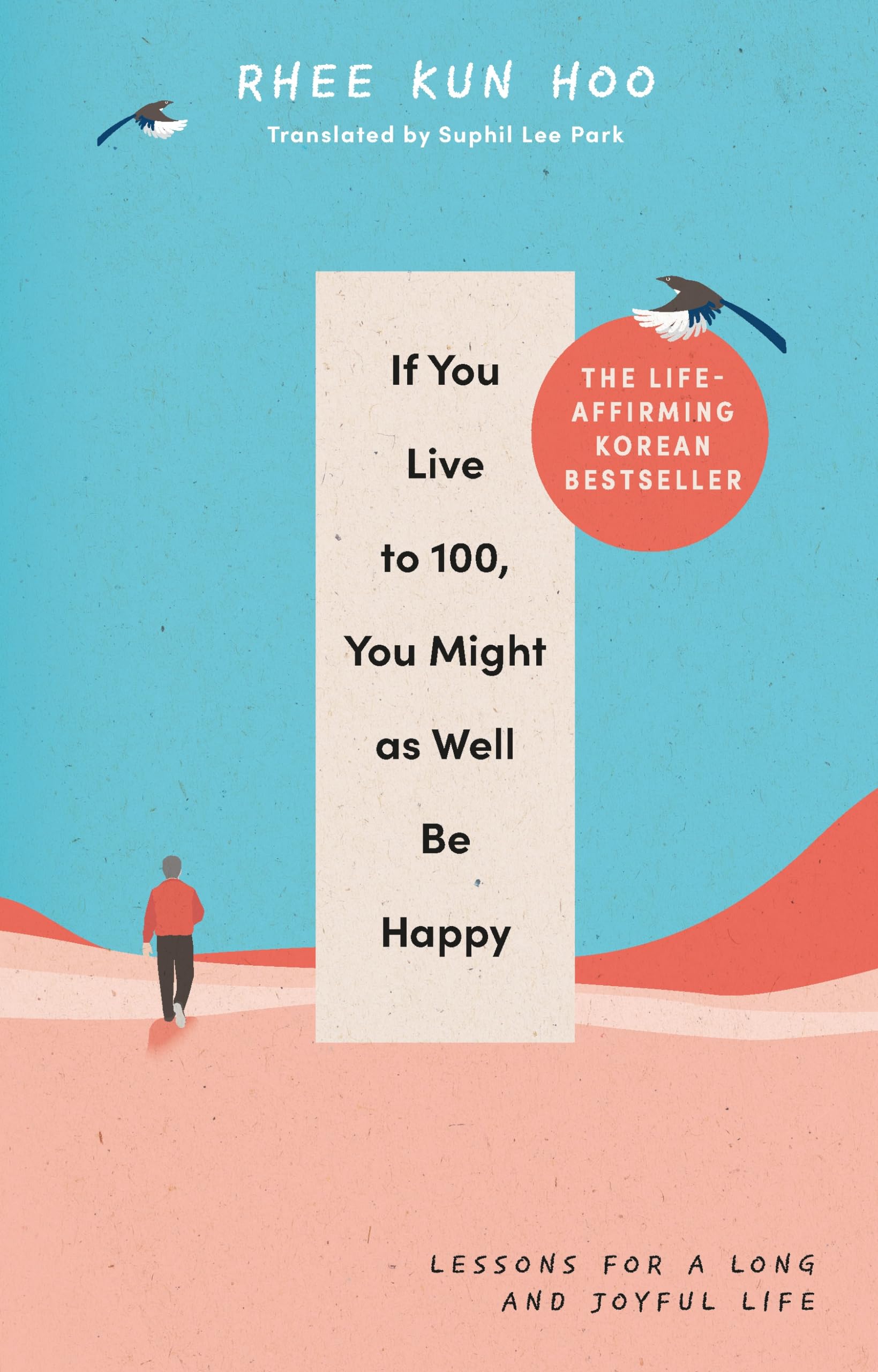 If You Live To 100, You Might As Well Be Happy: Lessons for a Long and Joyful Life: The Korean Bestseller Business, Finance & Career