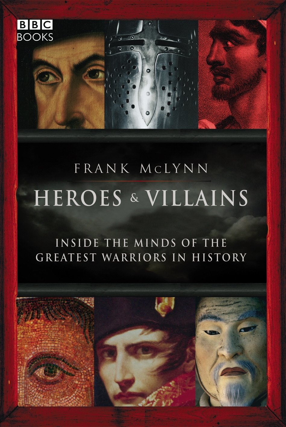 Heroes & Villains: Inside the minds of the greatest warriors in history Social Sciences